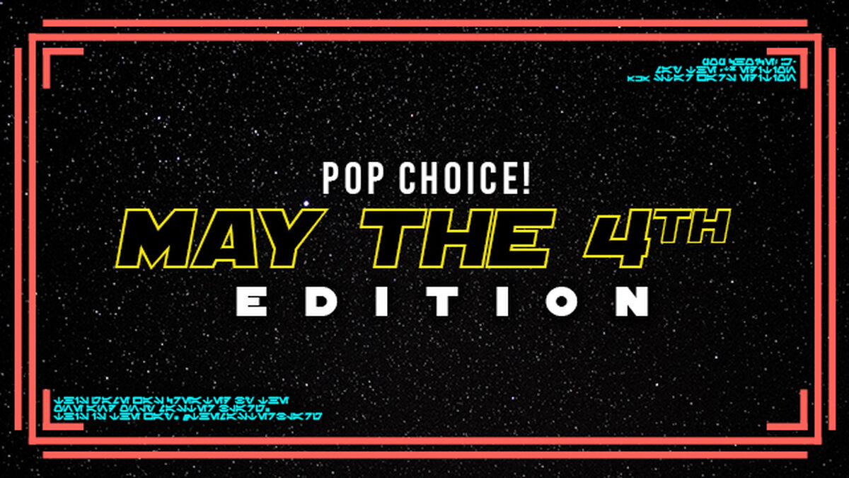Pop Choice! Star Wars (May the 4th) Edition image number null